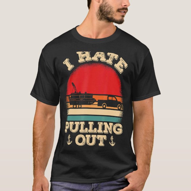 Mens   Pontooning I Hate Pulling Pontoon Captain B T-Shirt (Front)