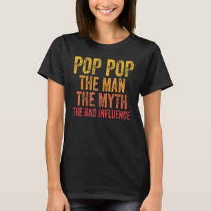 Mens Pop Pop The Man The Myth The Bad Influence Fa T-Shirt