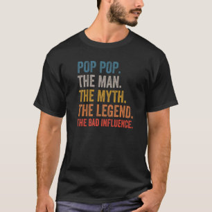 Mens Pop Pop The Man The Myth The Legend The Bad I T-Shirt