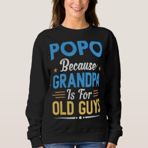Mens Popo Because Grandpa Is For Old Guys  Fathers Sweatshirt