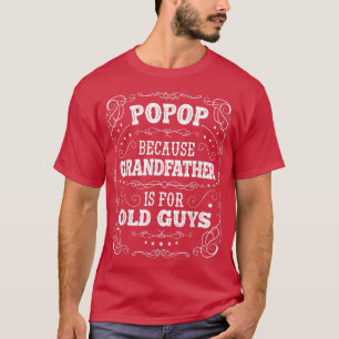 Mens Popop because Grandfather is for Old Guys Fat T-Shirt
