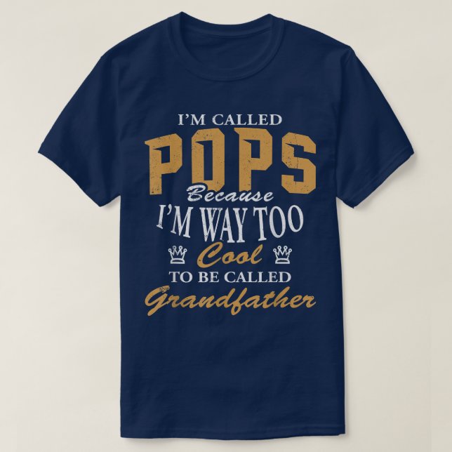 Mens Pops Because I'm Too Cool To Be Called Grandf T-Shirt (Design Front)