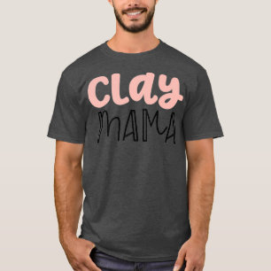 Mens Pottery Gifts For Women Mom Clay Mama Funny T-Shirt
