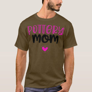 Mens Pottery Gifts For Women Pottery Mom Funny T-Shirt