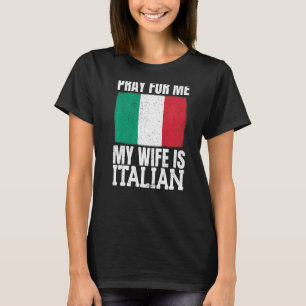 Mens Pray For Me My Wife Is Italian  1 T-Shirt