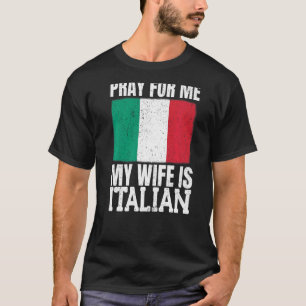 Mens Pray For Me My Wife Is Italian 1 T-Shirt