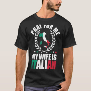 Mens Pray For Me My Wife Is Italian 2 T-Shirt