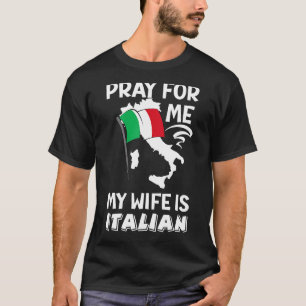 Mens Pray For Me My Wife Is Italian Funny Saying I T-Shirt