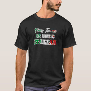 Men's Pray For Me My Wife Is Italian Italy Dad Hu T-Shirt