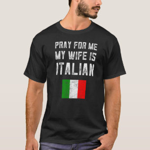 Mens Pray For Me My Wife Is Italian Saying Family  T-Shirt