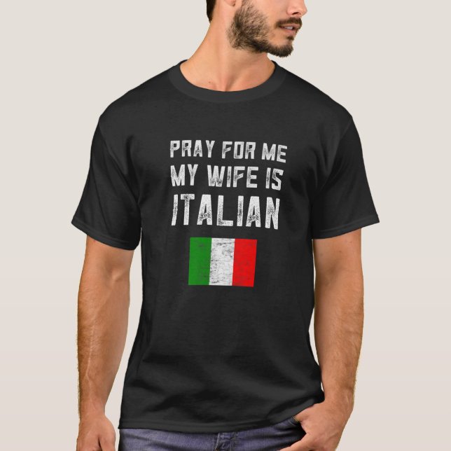 Mens Pray For Me My Wife Is Italian Saying Family T-Shirt (Front)