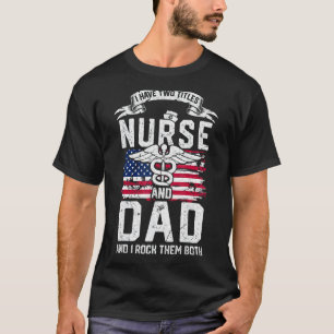 Mens Proud Nurse Father I Am A Dad And A Nurse Mur T-Shirt