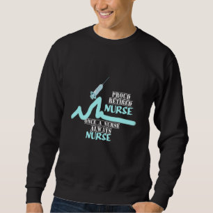 Mens Proud Nurse Once A Nurse Always A Nurse Retir Sweatshirt