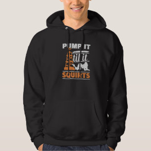Mens Pump It Till It Squirts Roughneck Oil Rig Oil Hoodie