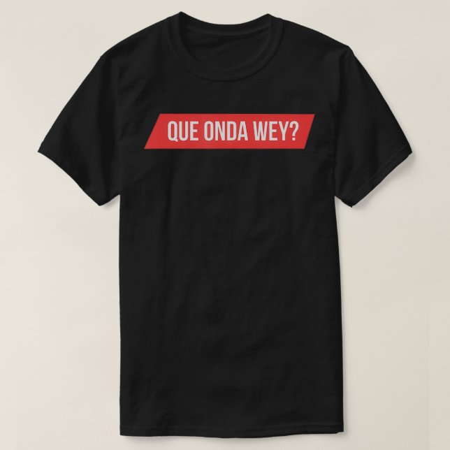 Mens Que Onda Wey  T-Shirt (Design Front)