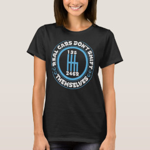 Mens Real Cars Don't Shift Themselves Mechanic Aut T-Shirt