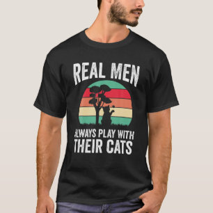 Mens Real Men Always Play With Their Cats Funny Ca T-Shirt