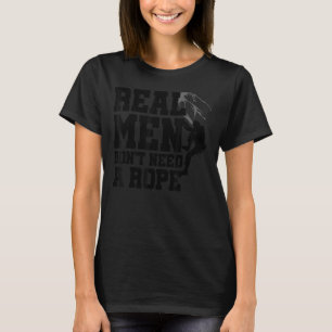Mens Real Men Don't Need A Rope Bouldering Climbin T-Shirt