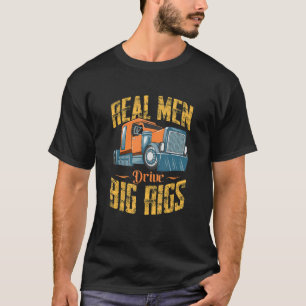 Mens Real Men Drive Big Rigs  Truck Driver Trucker T-Shirt