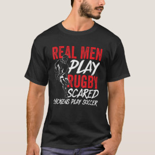 Mens Real Men Play Rugby Scared Chickens Play Socc T-Shirt