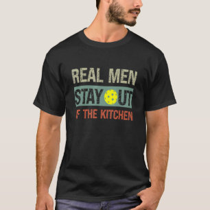 Mens  Real Men Stay Out of the Kitchen Pickleball T-Shirt