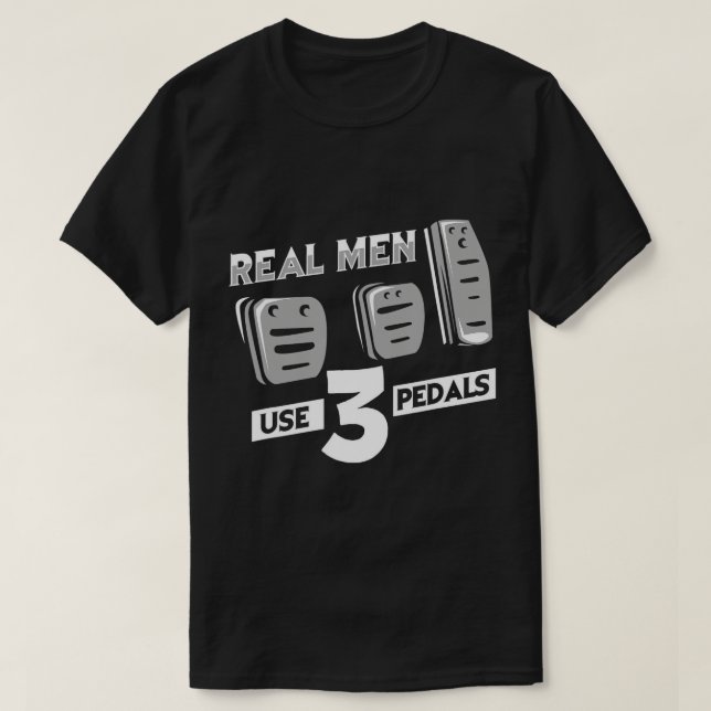 Mens Real Men Use Three Pedals - Manual Shift Stic T-Shirt (Design Front)