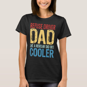 Mens Refuse Driver Dad   Like a Regular Dad but Co T-Shirt