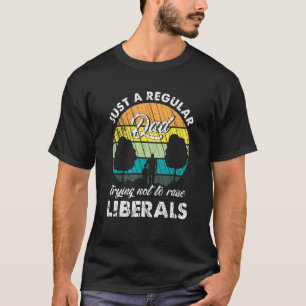 Mens Regular Dad Trying Not To Raise Liberals Dadd T-Shirt