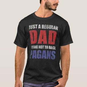 Mens Regular Dad Trying Not To Raise Pagans Parent T-Shirt