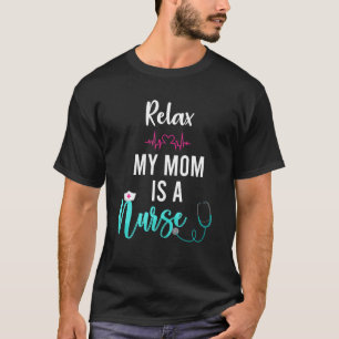 Mens Relax My Mom Is A Nurse Funny Nursing Mom T-Shirt