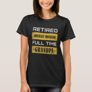 Mens Retired Aircraft Mechanic Full Time Grandpa T-Shirt