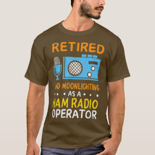 Mens Retired And Moonlighting As A Ham Radio T-Shirt