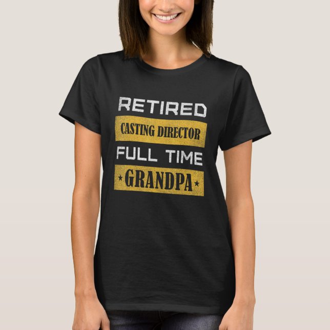 Mens Retired Casting Director Full Time Grandpa T-Shirt (Front)