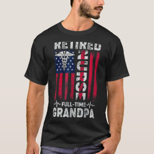 Mens Retired Nurse Full Time Grandpa Papa Retirem T-Shirt