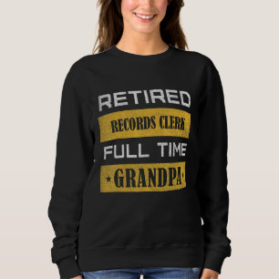 Mens Retired Records Clerk Full Time Grandpa Sweatshirt