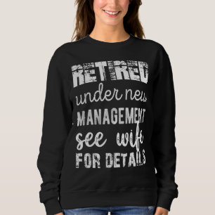 Mens Retired Under New Management See Wife For Det Sweatshirt