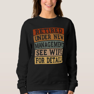 Mens Retired Under New Management See Wife For Det Sweatshirt