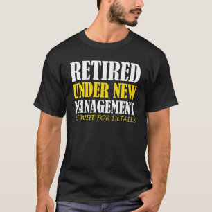 Mens Retired Under New Management See Wife For Det T-Shirt