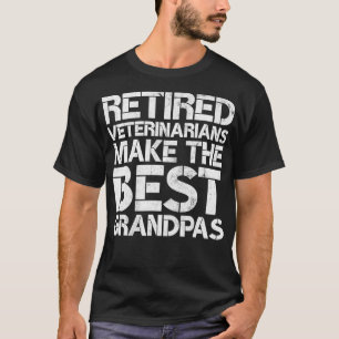 Mens Retired Veterinarians Make the Best Grandpas  T-Shirt
