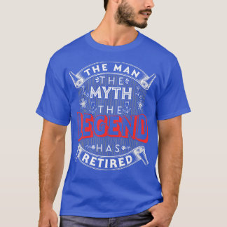 Mens Retirement The Man The Myth The Legend Has Re T-Shirt