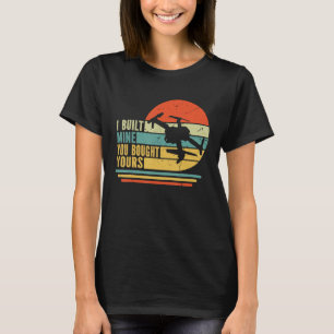 Mens Retro Drone Pilot I Built Mine Your Bought Yo T-Shirt