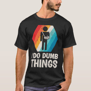 Mens Retro I Do Dumb Things Broken Arm Fractured E T-Shirt