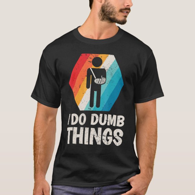 Mens Retro I Do Dumb Things Broken Arm Fractured E T-Shirt (Front)