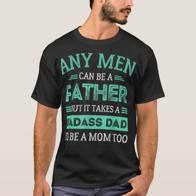 Mens Retro It Takes A Badass Dad To Be A Mom Singl T-Shirt (Front)