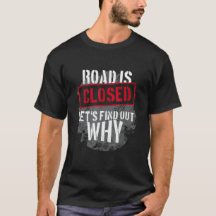 Mens Road Is Closed Lets Find Out Why Off Road 4x4 T-Shirt
