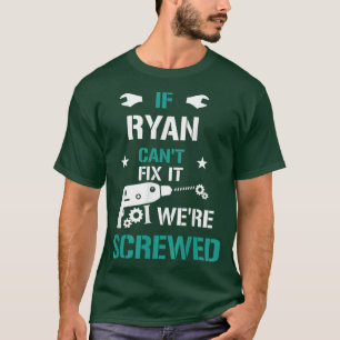 Mens Ryan If Ryan Cant Fi It We are Screwed Funny  T-Shirt