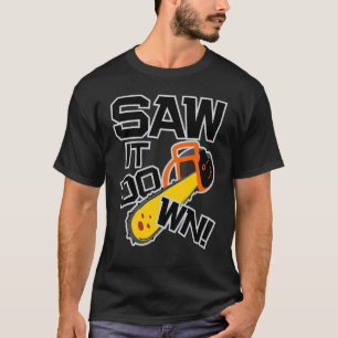 Mens Saw it down with a chainsaw lumberjack and l T-Shirt