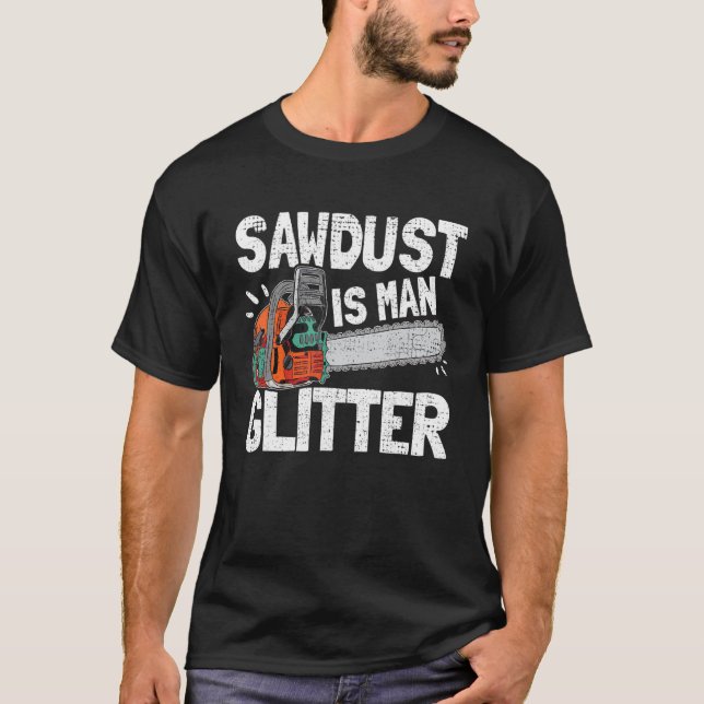 Mens Sawdust Is Man Glitter Lumberjack Chainsaw Fo T-Shirt (Front)