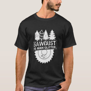 Mens Sawdust Is Man Glitter Mens Funny Woodworking T-Shirt