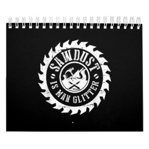 Mens Sawdust Is Man Glitter  Woodworking Carpenter Calendar